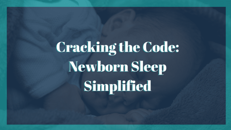 Cracking the Code Newborn Sleep Simplified