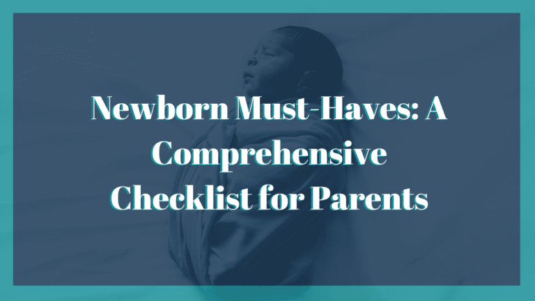 Newborn Must-Haves: A Comprehensive Checklist for Parents