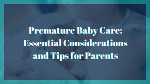 Premature Baby Care Essential Considerations and Tips for Parents